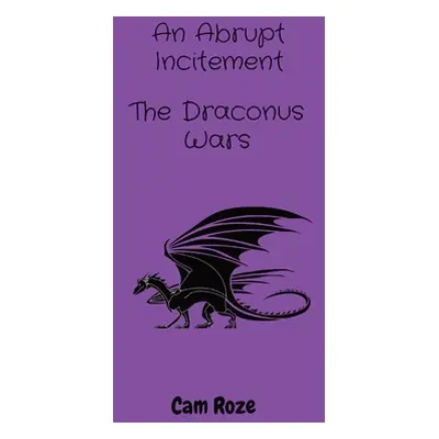 "The Draconus Wars: An Abrupt Incitement" - "" ("Roze Cam A.")