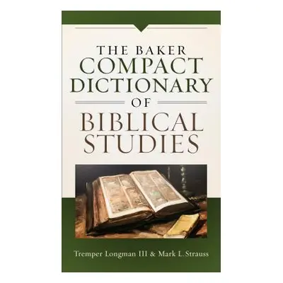 "Baker Compact Dictionary of Biblical Studies" - "" ("Longman Tremper III")