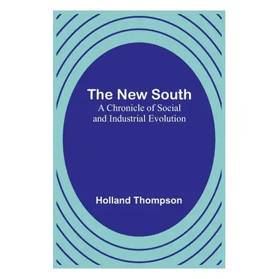 "The New South: A Chronicle of Social and Industrial Evolution" - "" ("Thompson Holland")