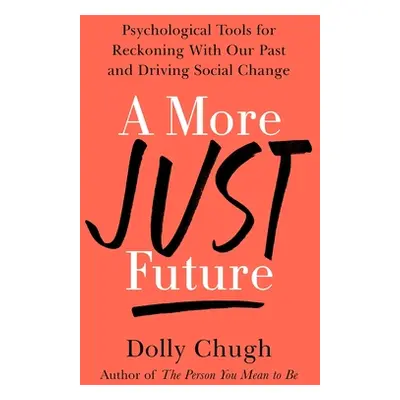 "A More Just Future: Psychological Tools for Reckoning with Our Past and Driving Social Change" 