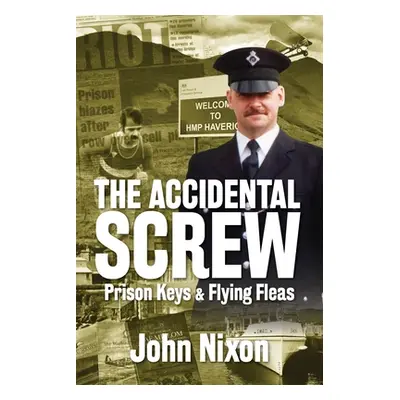 "The Accidental Screw: Prison Keys & Flying Fleas" - "" ("Nixon John")