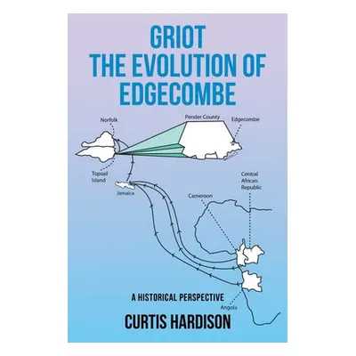 "Griot The Evolution of Edgecombe: A Historical Perspective" - "" ("Hardison Curtis")