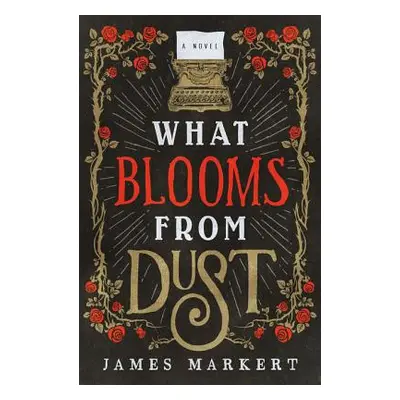 "What Blooms from Dust" - "" ("Markert James")