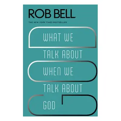 "What We Talk about When We Talk about God" - "" ("Bell Rob")