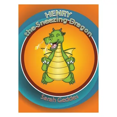 "Henry the Sneezing Dragon" - "" ("Geddes Sarah")