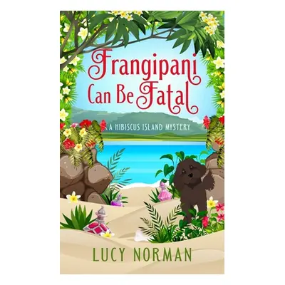 "Frangipani Can Be Fatal: A Hibiscus Island Mystery" - "" ("Norman Lucy")