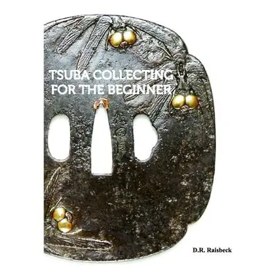 "Tsuba Collecting for the Beginner" - "" ("Raisbeck D. R.")