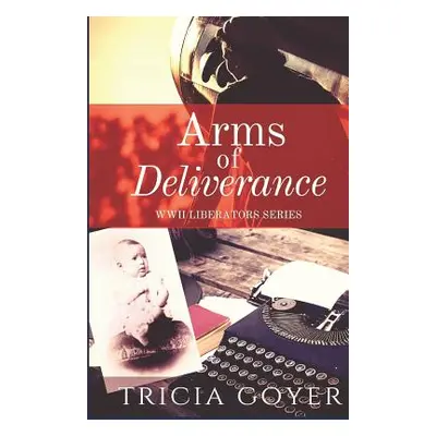 "Arms of Deliverance: A Story of Promise" - "" ("Goyer Tricia")