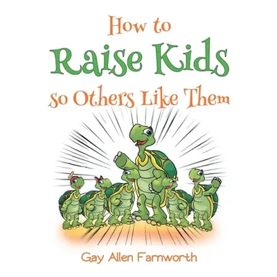 "How To Raise Kids So Others Like Them" - "" ("Farnworth Gay")