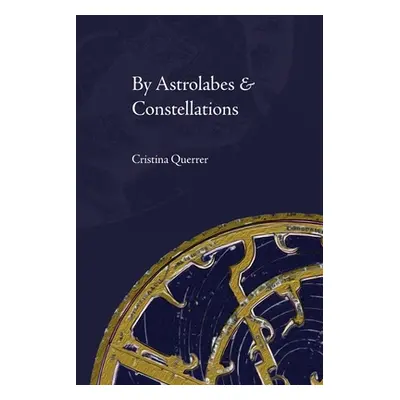 "By Astrolabes & Constellations" - "" ("Querrer Cristina")