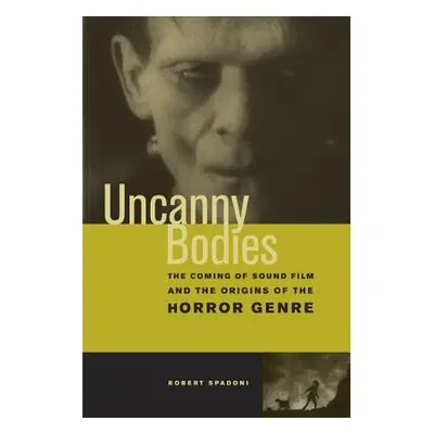 "Uncanny Bodies: The Coming of Sound Film and the Origins of the Horror Genre" - "" ("Spadoni Ro