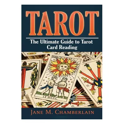 "Tarot: The Ultimate Guide to Tarot Card" - "" ("Chamberlain Jane M.")