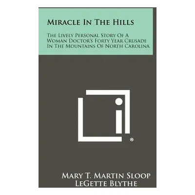 "Miracle In The Hills: The Lively Personal Story Of A Woman Doctor's Forty Year Crusade In The M