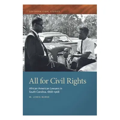 "All for Civil Rights: African American Lawyers in South Carolina, 1868-1968" - "" ("Burke W. Le