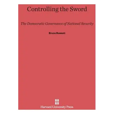 "Controlling the Sword: The Democratic Governance of National Security" - "" ("Russett Bruce")