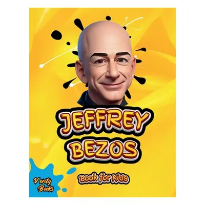 "Jeffrey Bezos Book for Kids: The ultimate biography of the founder of Amazon Jeffrey Bezos, wit