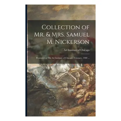 "Collection of Mr. & Mrs. Samuel M. Nickerson: Presented to The Art Institute of Chicago, Februa