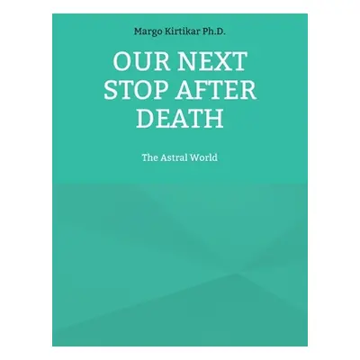 "Our Next Stop After Death: The Astral World" - "" ("Kirtikar Margo")