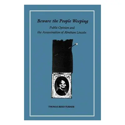 "Beware the People Weeping: Public Opinion and the Assassination of Abraham Lincoln" - "" ("Turn