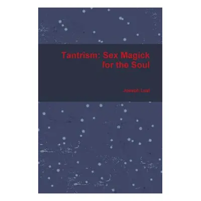 "Tantrism: Sex Magick for the Soul" - "" ("Leal Joseph")