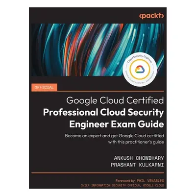 "Official Google Cloud Certified Professional Cloud Security Engineer Exam Guide: Become an expe