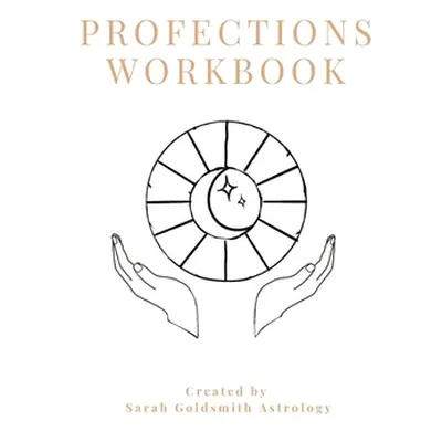 "Profections Workbook" - "" ("Goldsmith Sarah")