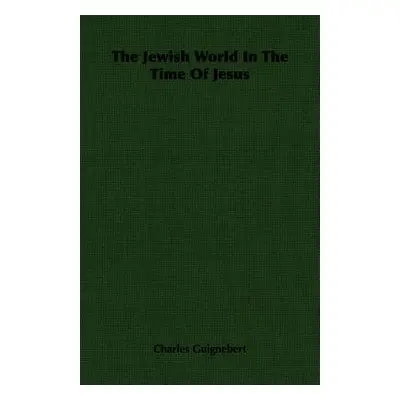 "The Jewish World In The Time Of Jesus" - "" ("Guignebert Charles")