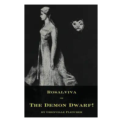 "Rosalviva, or, The Demon Dwarf!" - "" ("Fletcher Grenville")