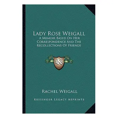 "Lady Rose Weigall: A Memoir Based On Her Correspondence And The Recollections Of Friends" - "" 