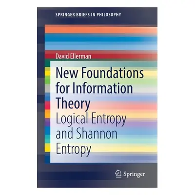 "New Foundations for Information Theory: Logical Entropy and Shannon Entropy" - "" ("Ellerman Da