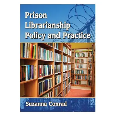 "Prison Librarianship Policy and Practice" - "" ("Conrad Suzanna")