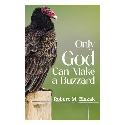 "Only God Can Make A Buzzard" - "" ("Blazak Robert M.")