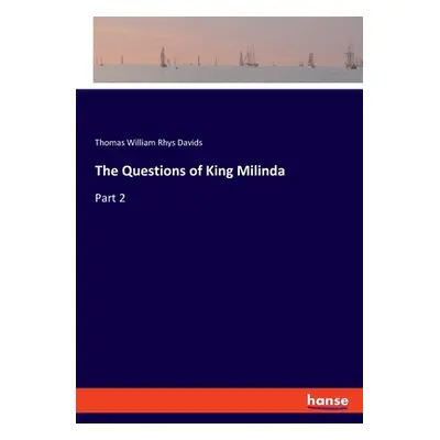 "The Questions of King Milinda: Part 2" - "" ("Davids Thomas William Rhys")