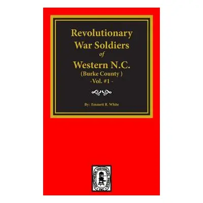 "(Burke County, NC) Revolutionary War Soldiers of Western North Carolina (Vol. #1)" - "" ("White