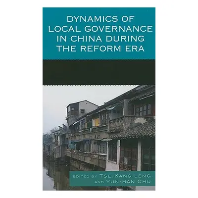 "Dynamics of Local Governance in China During the Reform Era" - "" ("Leng Tse-Kang")