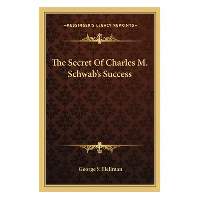 "The Secret Of Charles M. Schwab's Success" - "" ("Hellman George S.")