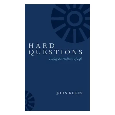 "Hard Questions: Facing the Problems of Life" - "" ("Kekes John")