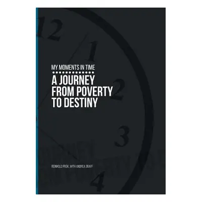 "My Moments in Time: A Journey from Poverty to Destiny" - "" ("Preik Rein")