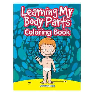 "Learning My Body Parts Coloring Book" - "" ("Jupiter Kids")