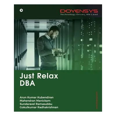 "Just Relax DBA" - "" ("Arun Kumar Kubendiran")