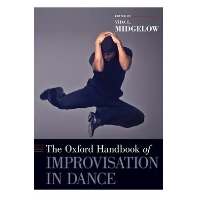 "Oxford Handbook of Improvisation in Dance" - "" ("Midgelow Vida L.")