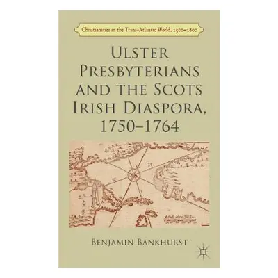 "Ulster Presbyterians and the Scots Irish Diaspora, 1750-1764" - "" ("Bankhurst B.")