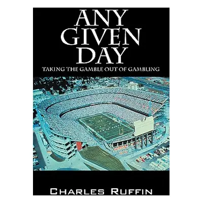 "Any Given Day: Taking the Gamble Out of Gambling" - "" ("Ruffin Charles")