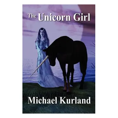 "The Unicorn Girl" - "" ("Kurland Michael")