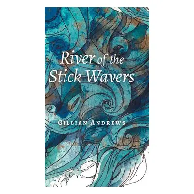 "River of the Stick Wavers" - "" ("Andrews Gillian")