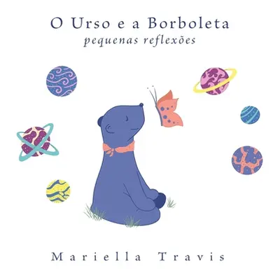 "O Urso e a Borboleta: Pequenas Reflexes" - "" ("Travis Mariella")