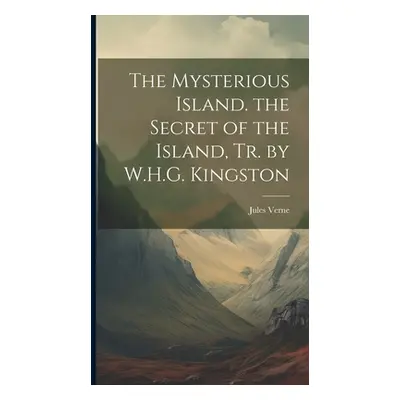 "The Mysterious Island. the Secret of the Island, Tr. by W.H.G. Kingston" - "" ("Verne Jules")