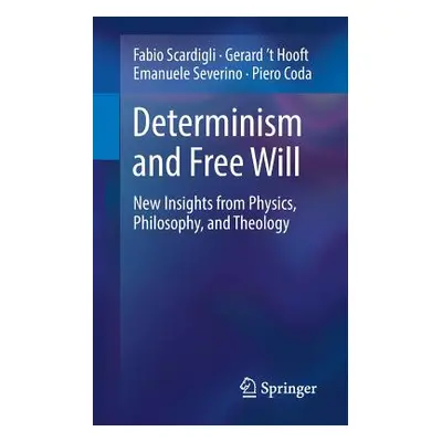 "Determinism and Free Will: New Insights from Physics, Philosophy, and Theology" - "" ("Scardigl