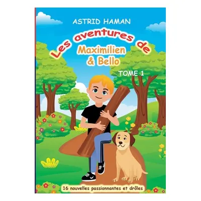 "Les aventures Maximilien & Bello: Tome 1" - "" ("Haman Astrid")