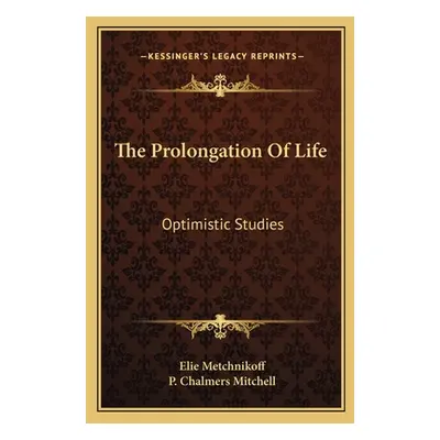 "The Prolongation Of Life: Optimistic Studies" - "" ("Metchnikoff Elie")